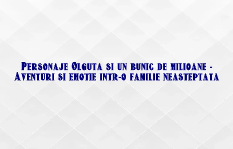 personaje olguta si un bunic de milioane