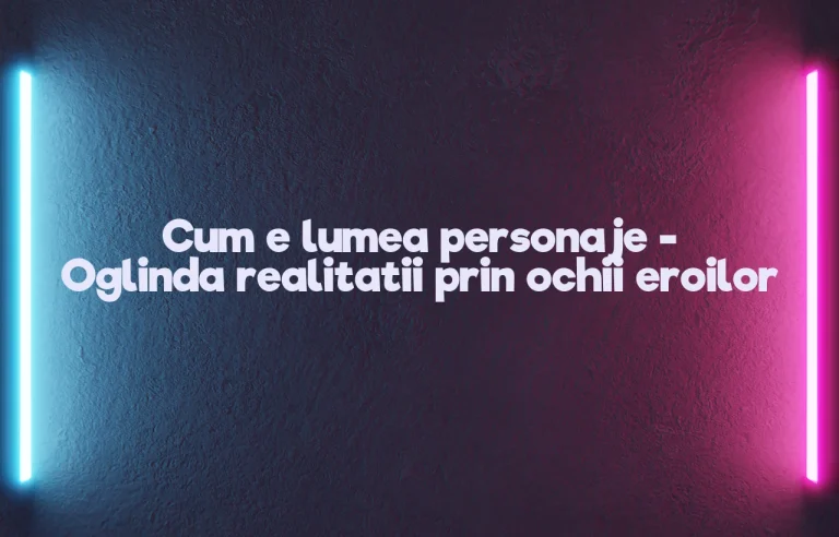 cum e lumea personaje