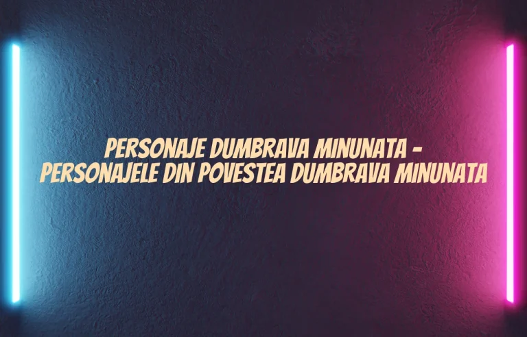 personaje dumbrava minunata