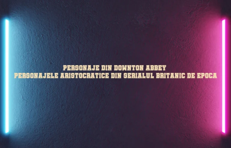 personaje din downton abbey