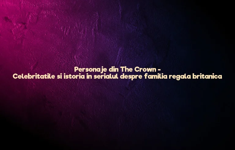 personaje din the crown