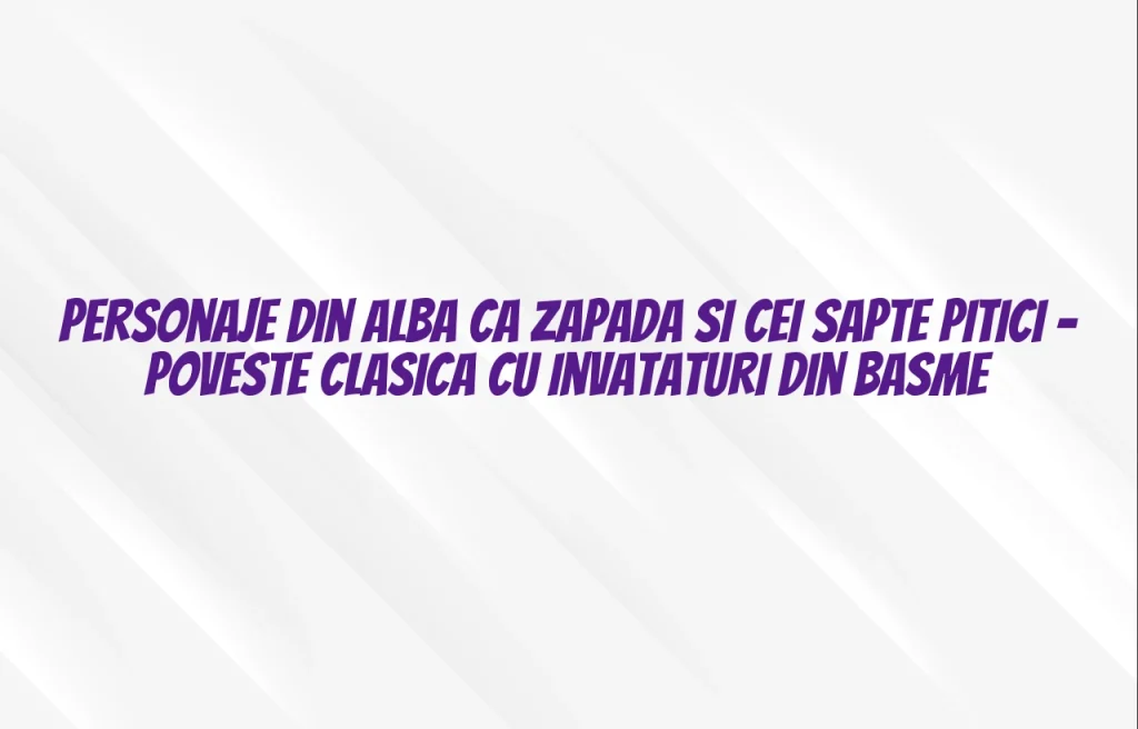 personaje din alba ca zapada si cei sapte pitici