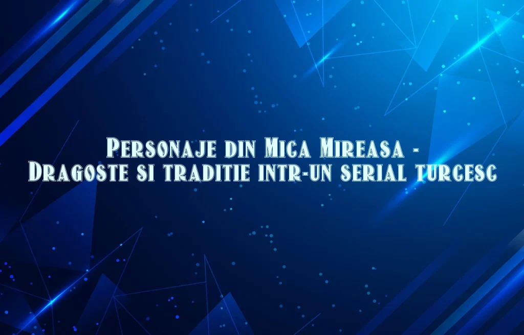 personaje din mica mireasa