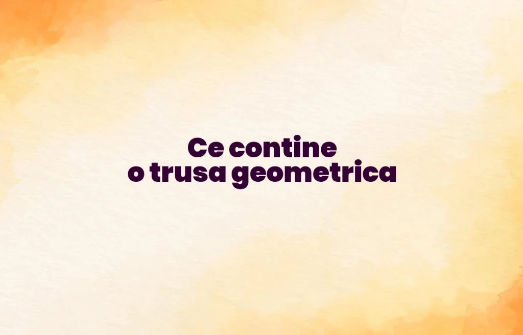 ce contine o trusa geometrica