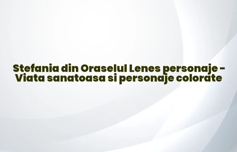 stefania din oraselul lenes personaje