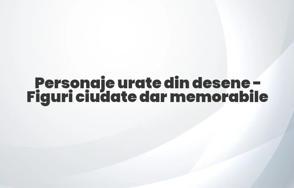 personaje urate din desene