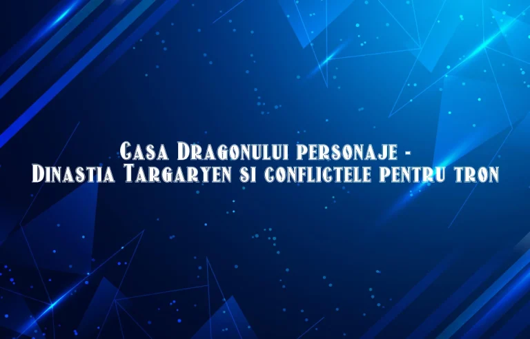 casa dragonului personaje