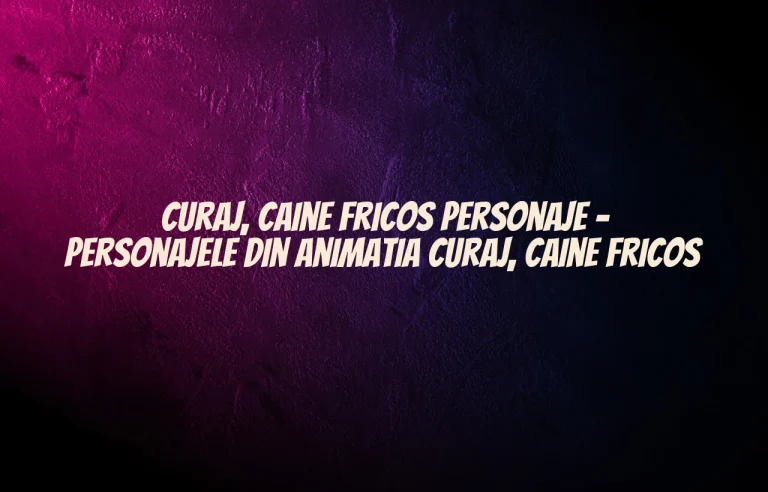 curaj caine fricos personaje