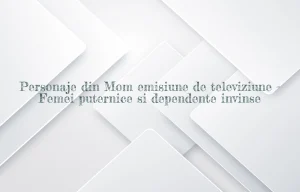 personaje din mom emisiune de televiziune