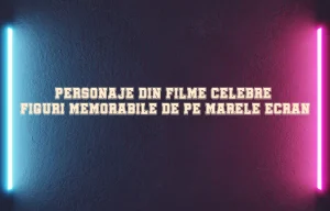 personaje din filme celebre