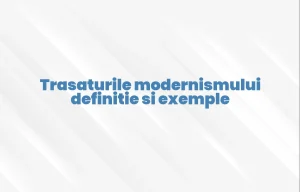 Trasaturile modernismului definitie si exemple