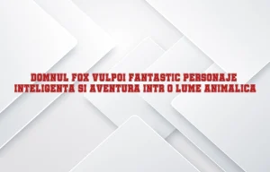 domnul fox vulpoi fantastic personaje