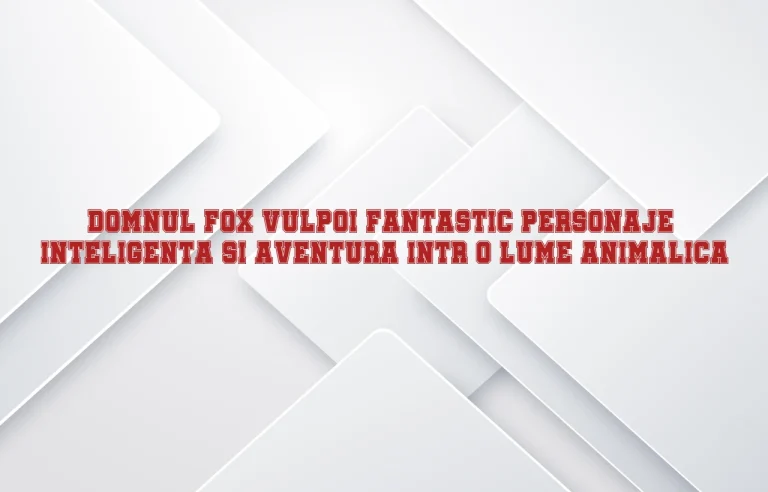 domnul fox vulpoi fantastic personaje