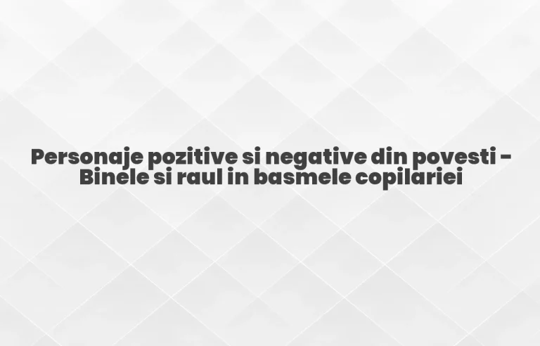 personaje pozitive si negative din povesti