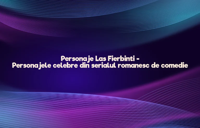 personaje las fierbinti