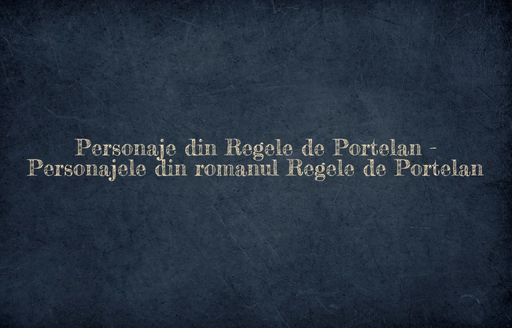 personaje din regele de portelan