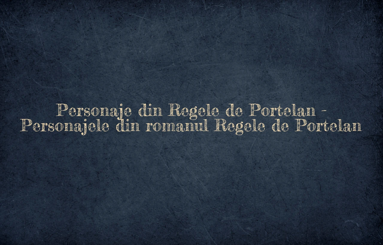 personaje din regele de portelan