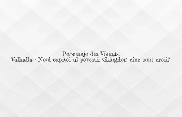 personaje din vikingii: valhalla