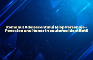 romanul adolescentului miop personaje