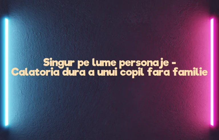 singur pe lume personaje