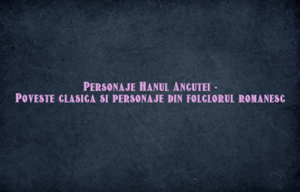 personaje hanul ancutei