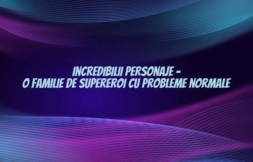 incredibilii personaje