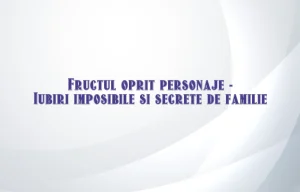 fructul oprit personaje