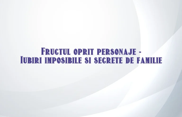 fructul oprit personaje