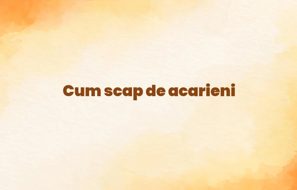 cum scap de acarieni