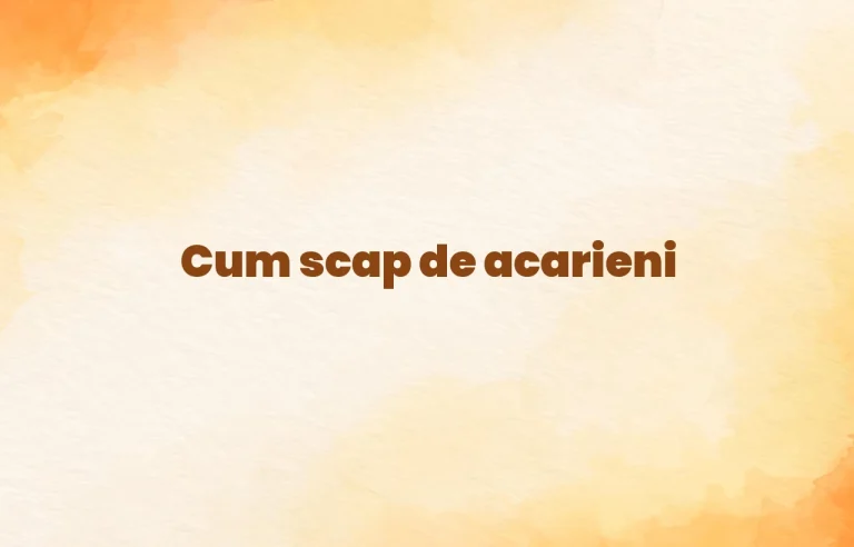 cum scap de acarieni