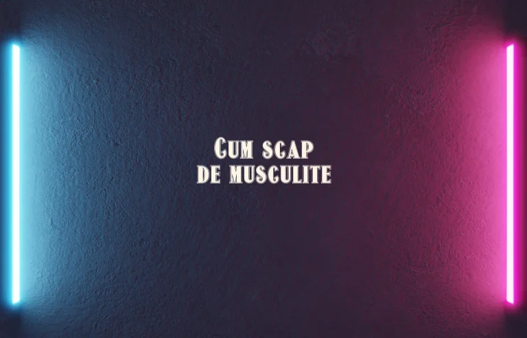 cum scap de musculite