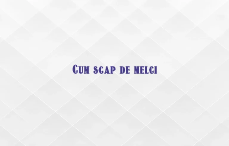 cum scap de melci
