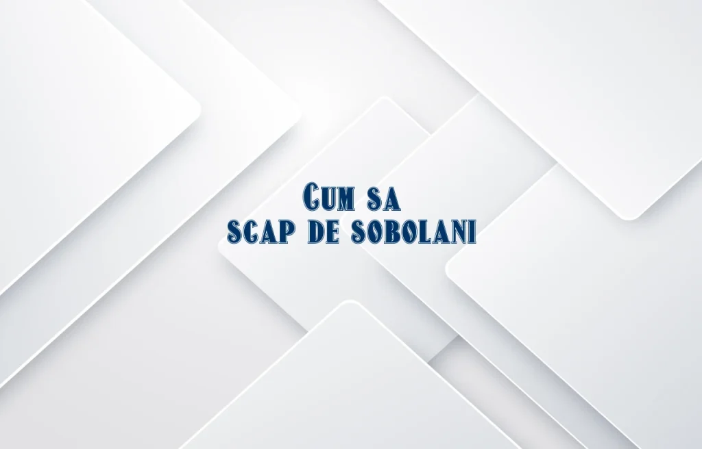 cum sa scap de sobolani