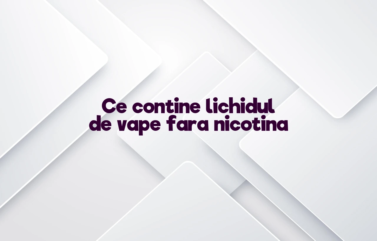 ce contine lichidul de vape fara nicotina