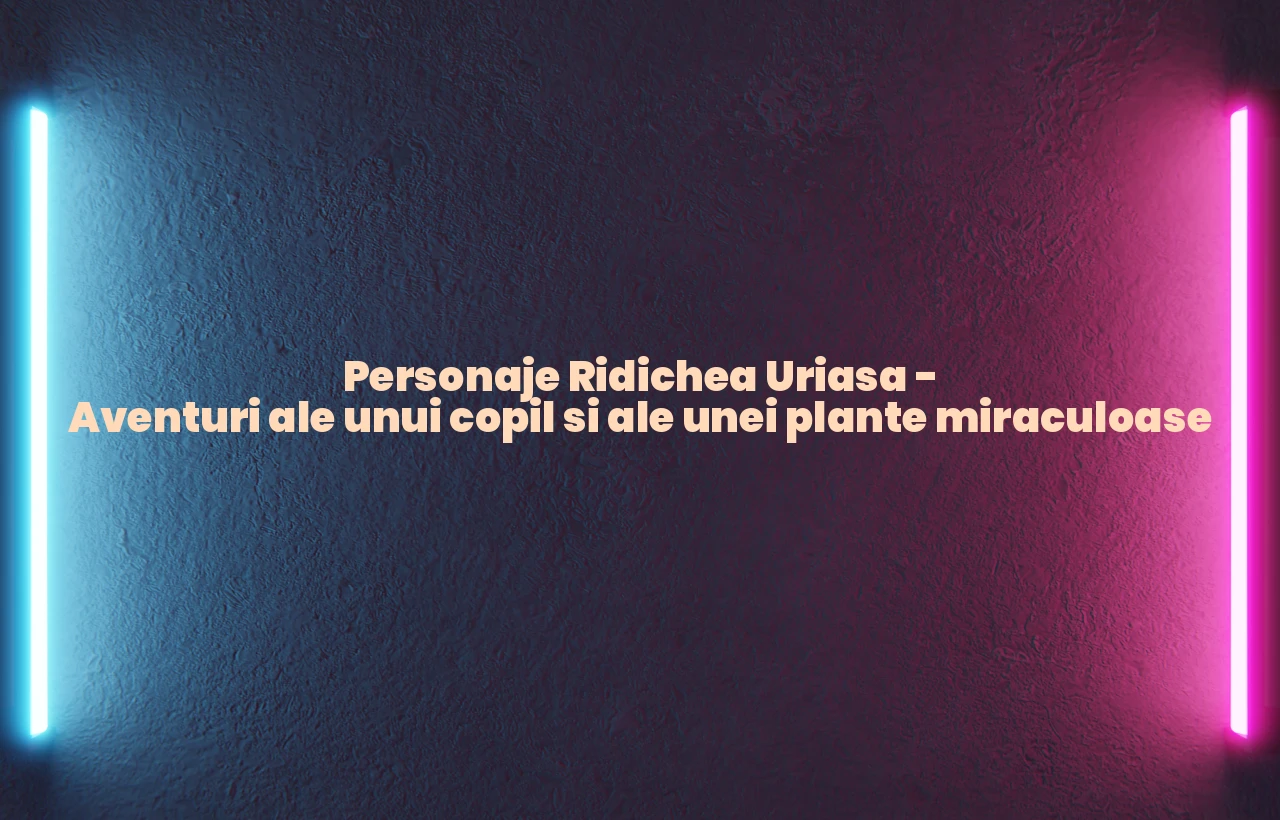 personaje ridichea uriasa