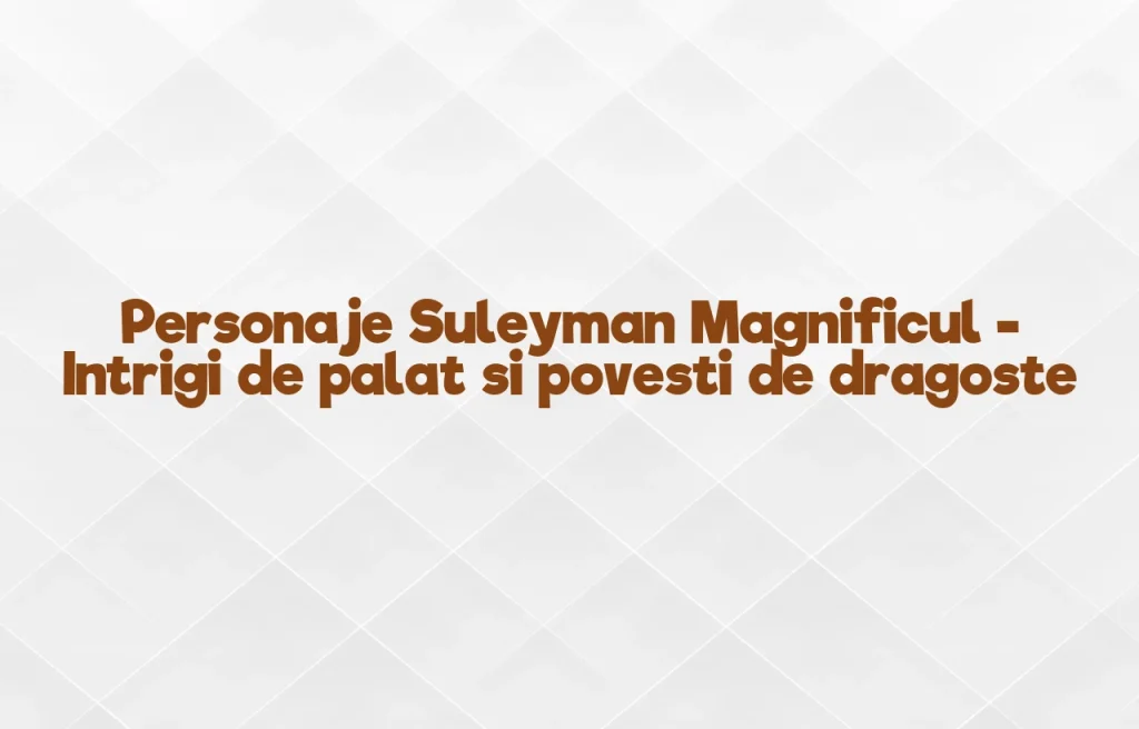 personaje suleyman magnificul