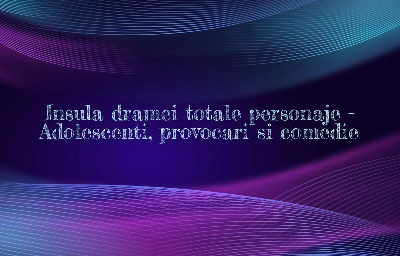 insula dramei totale personaje