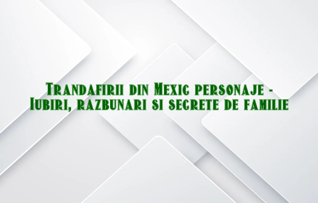 trandafirii din mexic personaje