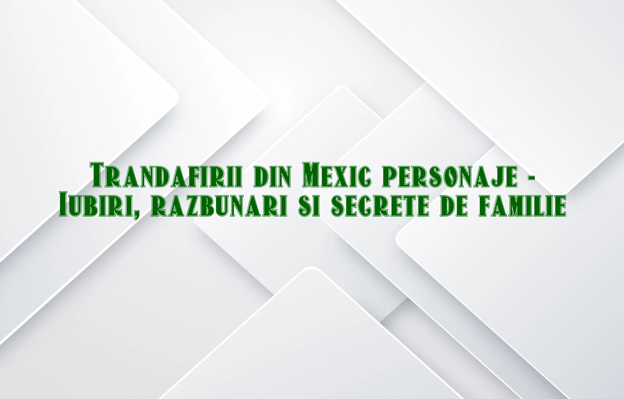 trandafirii din mexic personaje