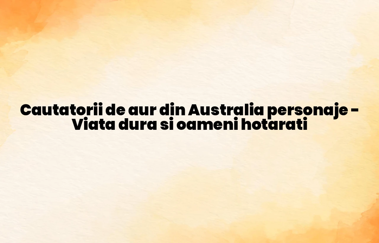 cautatorii de aur din australia personaje