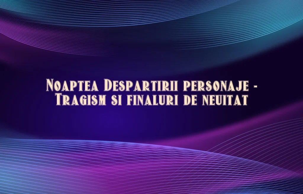 noaptea despartirii personaje