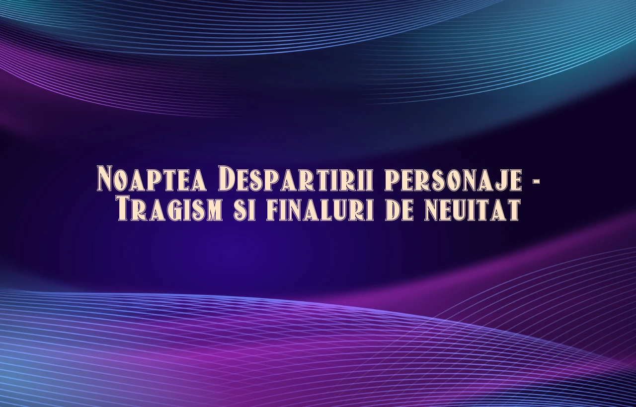 noaptea despartirii personaje