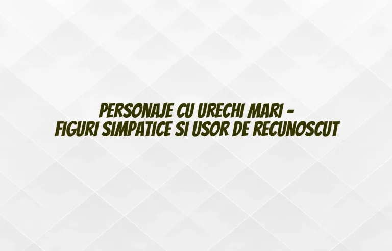 personaje cu urechi mari