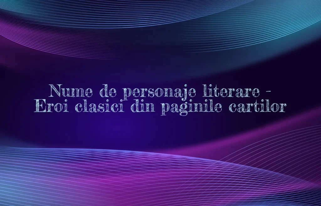 nume de personaje literare
