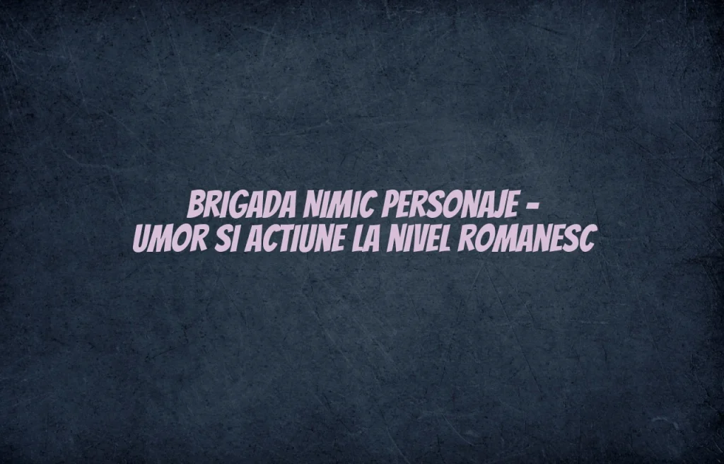 brigada nimic personaje