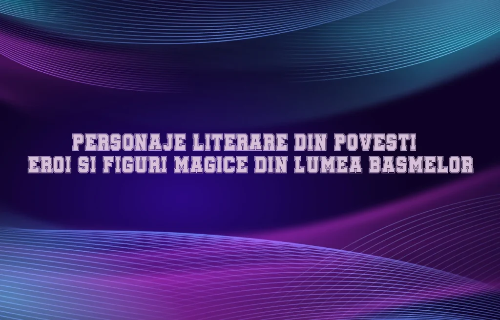 personaje literare din povesti