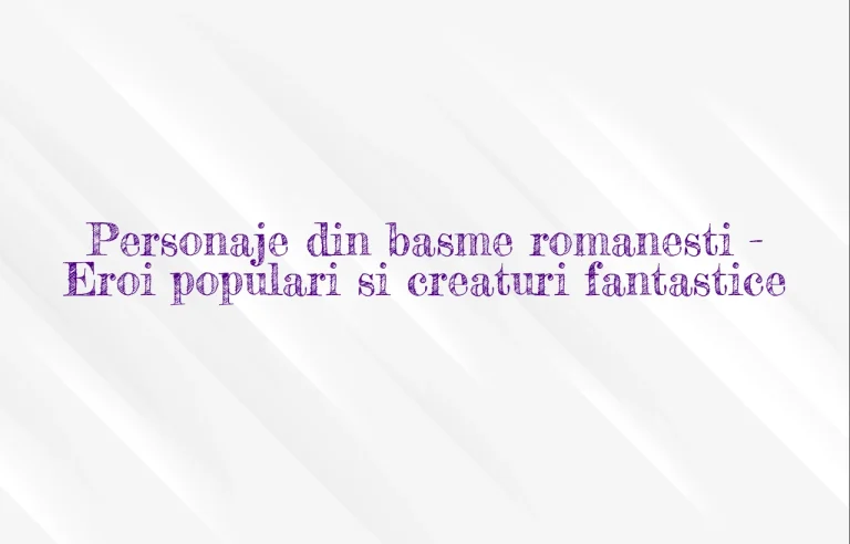 personaje din basme romanesti