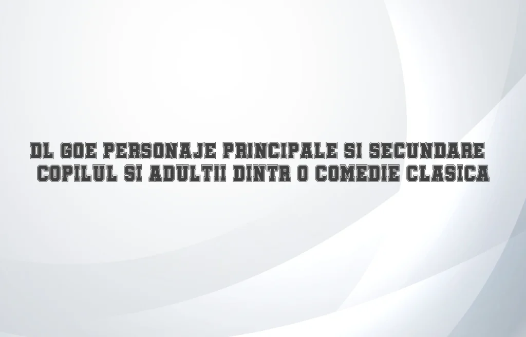 dl goe personaje principale si secundare