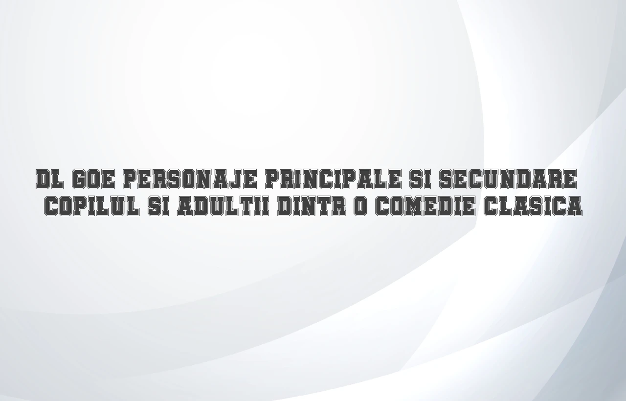 dl goe personaje principale si secundare