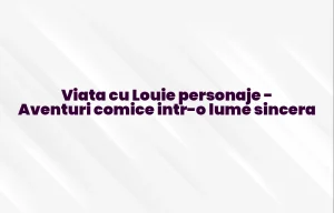 viata cu louie personaje